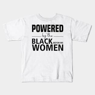 Powered by the black women before me Kids T-Shirt